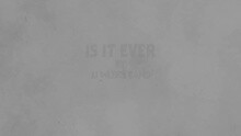 Is It Ever
