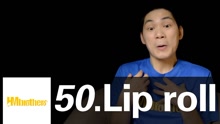  - 50.Lip roll，終于等到你！