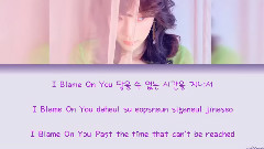I Blame On You (Color Coded Lyrics) [HAN?ROM?ENG]