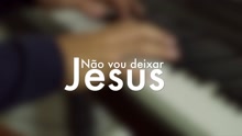 N?o Vou Deixar Jesus