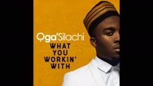 Oga'Silachi - What You Working With (Audio)