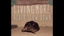 Livingmore - Never Slow Down