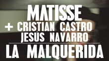 Matisse feat Cristián Castro y Jesús Navarro - La Malquerida (Acústico)