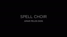 Spell Choir - Amar pelos Dois