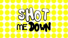 Shot Me Down 預告版